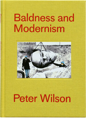 Buchcover Baldness and Modernism | Peter Wilson | EAN 9783906946429 | ISBN 3-906946-42-8 | ISBN 978-3-906946-42-9