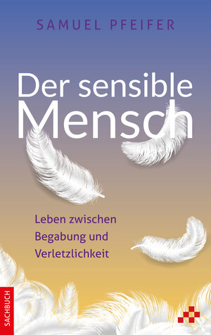 Buchcover Der sensible Mensch | Samuel Pfeifer | EAN 9783906959917 | ISBN 3-906959-91-0 | ISBN 978-3-906959-91-7
