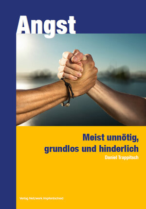 Buchcover Angst - meist unnötig, grundlos und hinderlich | Daniel Trappitsch | EAN 9783906987279 | ISBN 3-906987-27-2 | ISBN 978-3-906987-27-9