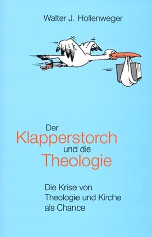Buchcover Der Klapperstorch und die Theologie | Walter J Hollenweger | EAN 9783907038765 | ISBN 3-907038-76-2 | ISBN 978-3-907038-76-5