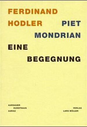 Ferdinand Hodler, Piet Mondrian - Eine Begegnung: Eine Begegnung (an Encounter)