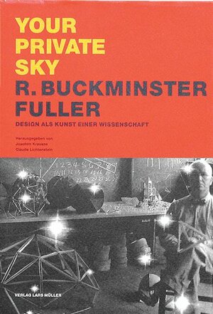 Buchcover Your private sky / Design als Kunst einer Wissenschaft | R Buckminster Fuller | EAN 9783907044933 | ISBN 3-907044-93-2 | ISBN 978-3-907044-93-3