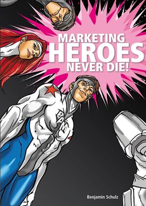 Buchcover Marketing Heroes never die! | Benjamin Schulz | EAN 9783907100394 | ISBN 3-907100-39-5 | ISBN 978-3-907100-39-4