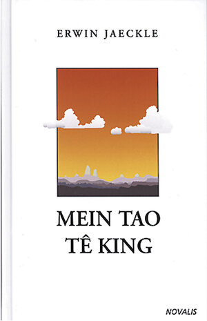 Buchcover Mein Tao Te King | Erwin E Jaeckle | EAN 9783907160596 | ISBN 3-907160-59-2 | ISBN 978-3-907160-59-6