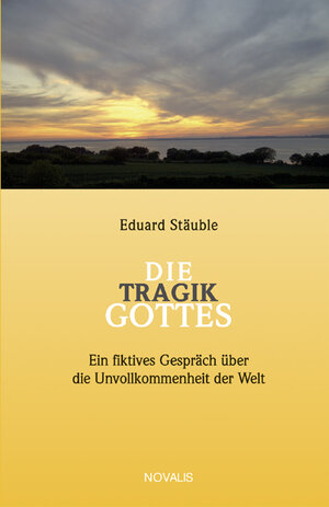 Buchcover Die Tragik Gottes | Eduard Stäuble | EAN 9783907160923 | ISBN 3-907160-92-4 | ISBN 978-3-907160-92-3