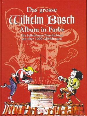 Das grosse Wilhelm Busch Album in Farbe: Die beliebtesten Geschichten mit über 1000 Abbildungen