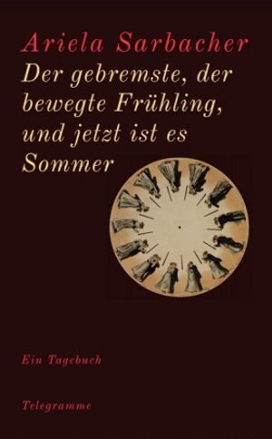 Buchcover Der gebremste, der bewegte Frühling, und jetzt ist es Sommer | Ariela Sarbacher | EAN 9783907198506 | ISBN 3-907198-50-6 | ISBN 978-3-907198-50-6