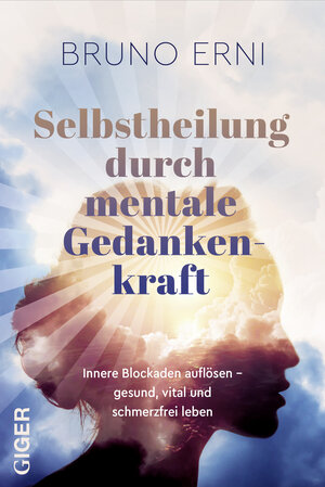 Buchcover Selbstheilung durch mentale Gedankenkraft | Bruno Erni | EAN 9783907210321 | ISBN 3-907210-32-8 | ISBN 978-3-907210-32-1