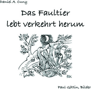Buchcover Das Faultier lebt verkehrt herum | Daniel A. Cuny | EAN 9783907237151 | ISBN 3-907237-15-3 | ISBN 978-3-907237-15-1