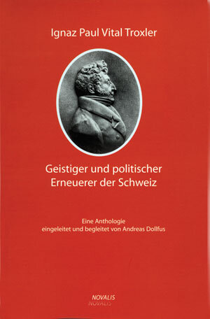 Buchcover Ignaz Paul Vital Troxler - ein geistiger und politischer Erneuerer der Schweiz  | EAN 9783907260258 | ISBN 3-907260-25-2 | ISBN 978-3-907260-25-8