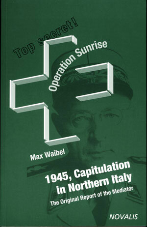 Buchcover Operation Sunrise - 1945 Capitulation in Northern Italy | Max Waibel | EAN 9783907260333 | ISBN 3-907260-33-3 | ISBN 978-3-907260-33-3