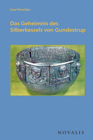 Buchcover Das Geheimnis des Silberkessels von Gundestrup | Lisa Pörschke | EAN 9783907260340 | ISBN 3-907260-34-1 | ISBN 978-3-907260-34-0