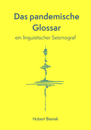 Buchcover Das pandemische Glossar | Hubert Bienek | EAN 9783907262276 | ISBN 3-907262-27-1 | ISBN 978-3-907262-27-6