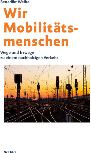 Buchcover Wir Mobilitätsmenschen | Benedikt Weibel | EAN 9783907291566 | ISBN 3-907291-56-5 | ISBN 978-3-907291-56-6