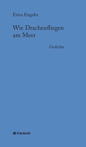 Buchcover Wie Drachenfliegen am Meer | Erica Engeler | EAN 9783907296103 | ISBN 3-907296-10-9 | ISBN 978-3-907296-10-3