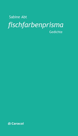 Buchcover fischfarbenprisma | Sabine Abt | EAN 9783907296189 | ISBN 3-907296-18-4 | ISBN 978-3-907296-18-9