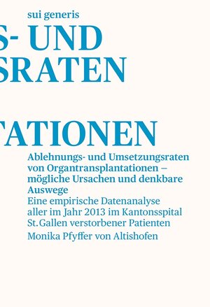 Buchcover Ablehnungs- und Umsetzungsraten von Organtransplantationen – mögliche Ursachen und denkbare Auswege | Monika Pfyffer von Altishofen | EAN 9783907297179 | ISBN 3-907297-17-2 | ISBN 978-3-907297-17-9