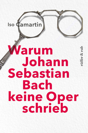 Buchcover Warum Johann Sebastian Bach keine Oper schrieb | Iso Camartin | EAN 9783907351093 | ISBN 3-907351-09-6 | ISBN 978-3-907351-09-3