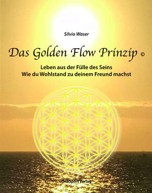 Buchcover Das Golden Flow Prinzip | Silvio Waser | EAN 9783907374009 | ISBN 3-907374-00-2 | ISBN 978-3-907374-00-9