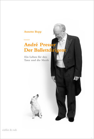 Buchcover André Presser – Der Ballettdirigent | Annette Bopp | EAN 9783907625422 | ISBN 3-907625-42-0 | ISBN 978-3-907625-42-2