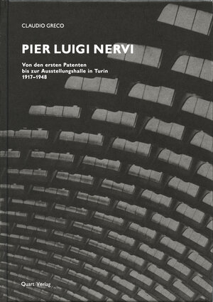 Pier Luigi Nervi: Von den ersten Patenten bis zur Ausstellungshalle in Turin 1917-1948