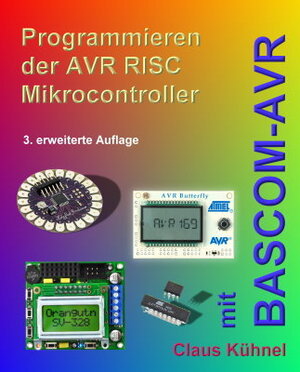 Buchcover Programmieren der AVR RISC Mikrocontroller mit BASCOM-AVR | Claus Kühnel | EAN 9783907857144 | ISBN 3-907857-14-3 | ISBN 978-3-907857-14-4