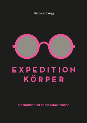 Buchcover Expedition Körper | Barbara Zaugg | EAN 9783908152590 | ISBN 3-908152-59-3 | ISBN 978-3-908152-59-0