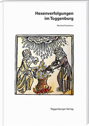 Buchcover Hexenverfolgungen im Toggenburg | Manfred Tschaikner | EAN 9783908166467 | ISBN 3-908166-46-2 | ISBN 978-3-908166-46-7