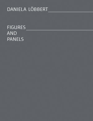 Buchcover Figures & Panels | Daniela Löbbert | EAN 9783908175407 | ISBN 3-908175-40-2 | ISBN 978-3-908175-40-7