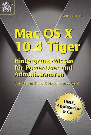 Buchcover Mac OS X Tiger 10.4 - für Power-User und Administratoren | Matthias Eckardt | EAN 9783908497219 | ISBN 3-908497-21-3 | ISBN 978-3-908497-21-9