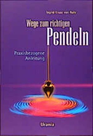 Buchcover Wege zum richtigen Pendeln | Ingrid S Kraaz von Rohr | EAN 9783908644378 | ISBN 3-908644-37-2 | ISBN 978-3-908644-37-8