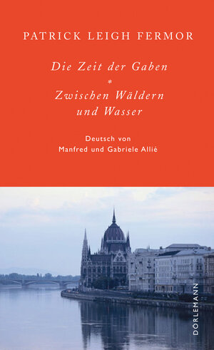 Buchcover Die Zeit der Gaben / Zwischen Wäldern und Wasser | Patrick Leigh Fermor | EAN 9783908777496 | ISBN 3-908777-49-6 | ISBN 978-3-908777-49-6