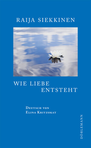 Buchcover Wie Liebe entsteht | Raija Siekkinen | EAN 9783908778578 | ISBN 3-908778-57-3 | ISBN 978-3-908778-57-8