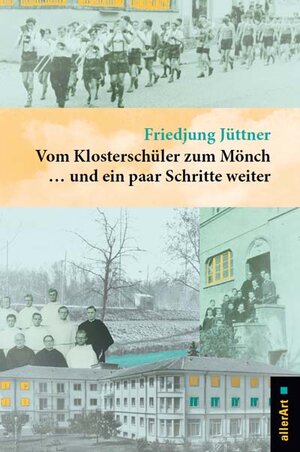 Buchcover Vom Klosterschüler zum Mönch ... und ein paar Schritte weiter | Friedjung Jüttner | EAN 9783909066117 | ISBN 3-909066-11-9 | ISBN 978-3-909066-11-7