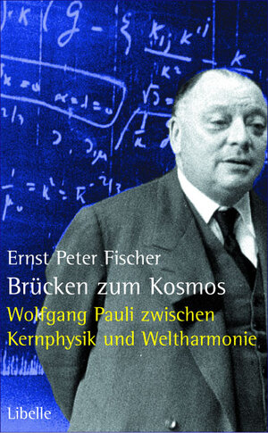 Brücken zum Kosmos: Wolfgang Pauli zwischen Kernphysik und Weltharmonie