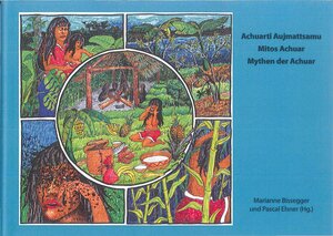 Buchcover Achuarti Aujamattsamu = Mitos Achuar = Mythen der Achuar  | EAN 9783909105632 | ISBN 3-909105-63-7 | ISBN 978-3-909105-63-2