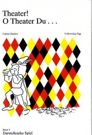Buchcover Theater! O Theater du... / Theater! O Theater du... | Colette Stauber | EAN 9783909120086 | ISBN 3-909120-08-3 | ISBN 978-3-909120-08-6