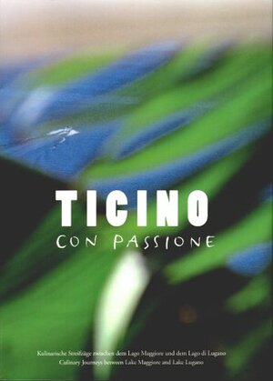 Buchcover Ticino con Passione /Ticino for Gourmets | Marion Michels | EAN 9783909909032 | ISBN 3-909909-03-5 | ISBN 978-3-909909-03-2