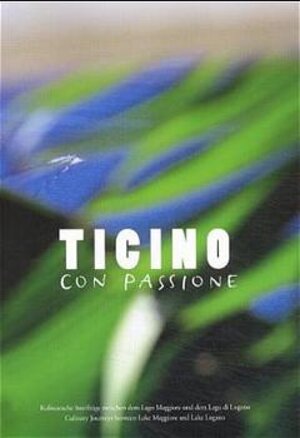 Buchcover Ticino con Passione /Ticino for Gourmets | Marion Michels | EAN 9783909909049 | ISBN 3-909909-04-3 | ISBN 978-3-909909-04-9
