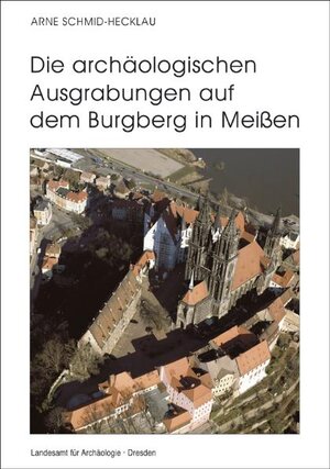 Buchcover Die archäologischen Ausgrabungen auf dem Burgberg in Meissen | Arne Schmid-Hecklau | EAN 9783910008595 | ISBN 3-910008-59-3 | ISBN 978-3-910008-59-5