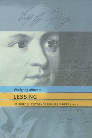 Lessing im Spiegel zeitgenössischer Briefe: Ein kommentiertes Lese- und Studienwerk in zwei Teilen