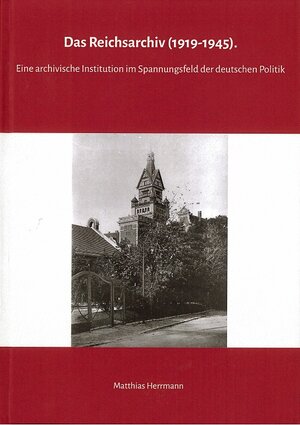 Buchcover Das Reichsarchiv (1919-1945) | Matthias Herrmann | EAN 9783910046788 | ISBN 3-910046-78-9 | ISBN 978-3-910046-78-8