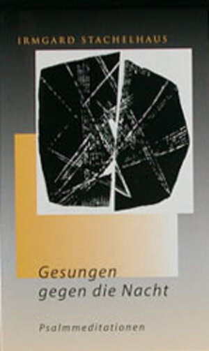 Buchcover Gesungen gegen die Nacht | Irmgard Stachelhaus | EAN 9783910082847 | ISBN 3-910082-84-X | ISBN 978-3-910082-84-7