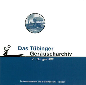 Buchcover Tübinger Geräuscharchiv / Tübingen HBF  | EAN 9783910090477 | ISBN 3-910090-47-8 | ISBN 978-3-910090-47-7