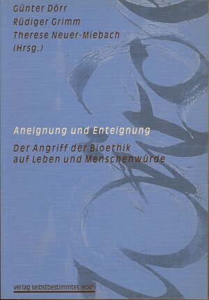 Buchcover Aneignung und Enteignung - Der Zugriff der Bioethik auf Leben und Menschenwürde  | EAN 9783910095434 | ISBN 3-910095-43-7 | ISBN 978-3-910095-43-4