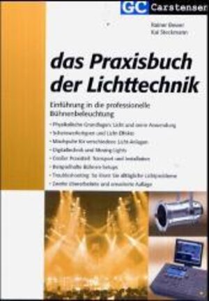 Das Praxisbuch der Lichttechnik: Einführung in die professionelle Bühnenbeleuchtung