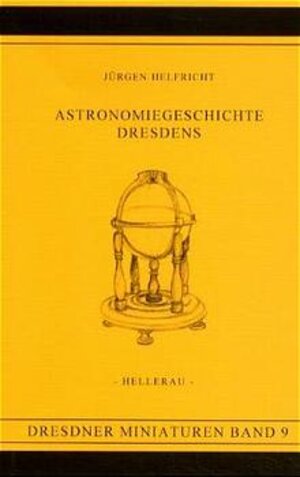 Buchcover Astronomiegeschichte Dresdens | Jürgen Helfricht | EAN 9783910184763 | ISBN 3-910184-76-6 | ISBN 978-3-910184-76-3