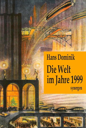 Buchcover Die Welt im Jahre 1999. Sämtliche Zukunftsnovellen aus Zeitungen und Zeitschriften 1902 - 1934 | Hans Dominik | EAN 9783910234604 | ISBN 3-910234-60-7 | ISBN 978-3-910234-60-4