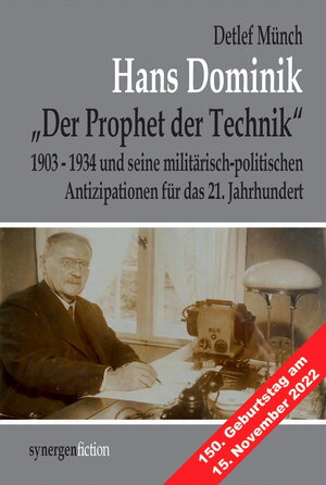 Buchcover Hans Dominik „Der Prophet der Technik“ und seine militärisch-politischen Antizipationen 1903 - 1934 für das 21. Jahrhundert | Detlef Münch | EAN 9783910234628 | ISBN 3-910234-62-3 | ISBN 978-3-910234-62-8