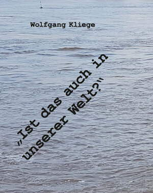 Buchcover "Ist das auch unsere Welt?" | Wolfgang Kliege | EAN 9783910246393 | ISBN 3-910246-39-7 | ISBN 978-3-910246-39-3